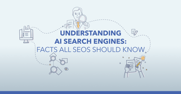 Understanding AI Search Engines: Facts All SEOs Should Know