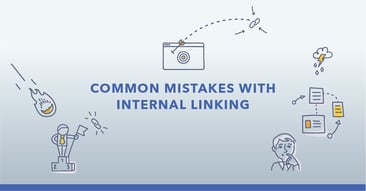 Common Internal Linking Mistakes in SEO (& How to Fix Them)