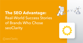 The SEO Advantage: Real-World Success Stories of Brands Who Chose seoClarity - Featured Image