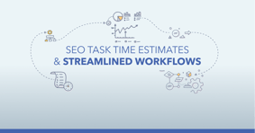 SEO Task Time Estimates & seoClarity’s Streamlined Workflows - Featured Image