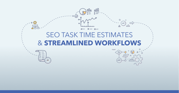 SEO Task Time Estimates & seoClarity’s Streamlined Workflows