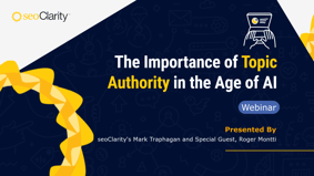 The Importance of Topic Authority in the Age of AI [Webinar] - Featured Image