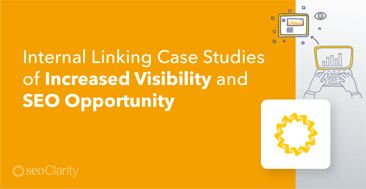 6 Internal Linking Case Studies of Increased Visibility and Opportunity